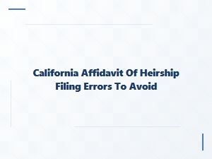 Common Mistakes to Avoid When Filing California Affidavit of Heirship