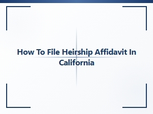 How to File Heirship Affidavit in California