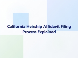 California Heirship Affidavit Filing Steps Explained