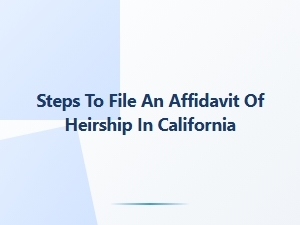 Steps to File an Affidavit of Heirship in California