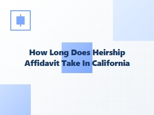 How Long Does Heirship Affidavit Take in California