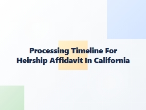 Processing Timeline for Heirship Affidavit in California